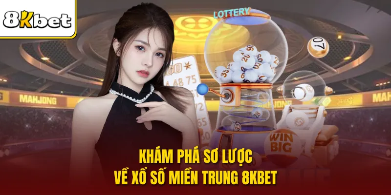 Khám phá sơ lược về xổ số miền Trung 8KBet