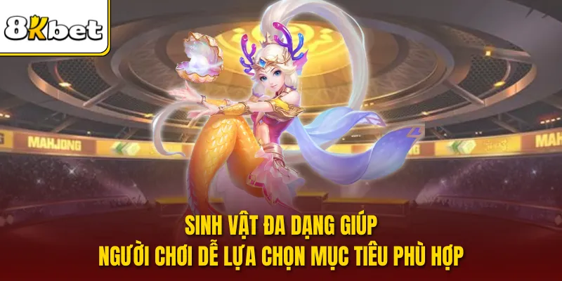 Sinh vật đa dạng giúp người chơi dễ lựa chọn mục tiêu phù hợp