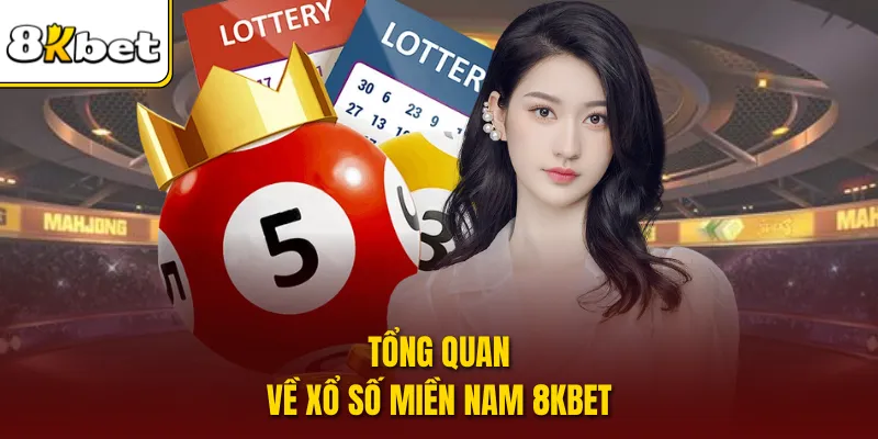 Tổng quan về xổ số miền Nam 8KBet