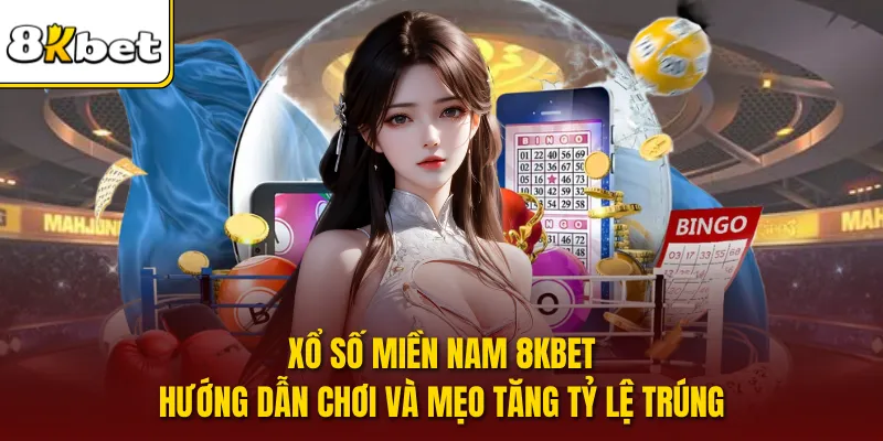 Xổ Số Miền Nam 8KBET | Hướng Dẫn Chơi Và Mẹo Tăng Tỷ Lệ Trúng